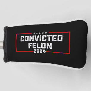 I'm Voting For The Convicted Felon Pro Trump 2024 Golf Head Cover