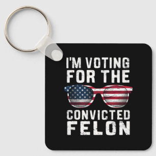 I'm Voting For The Convicted Felon Pro Trump 2024 Keychain