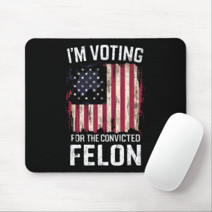 I'm Voting For The Convicted Felon Pro Trump 2024 Mouse Pad