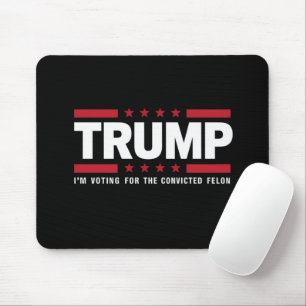 I'm Voting For The Convicted Felon Pro Trump 2024 Mouse Pad