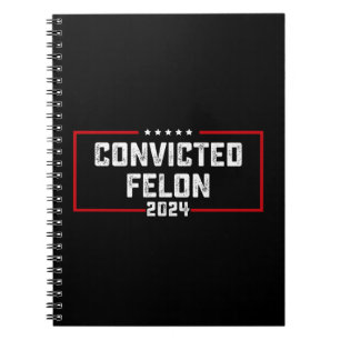 I'm Voting For The Convicted Felon Pro Trump 2024 Notebook