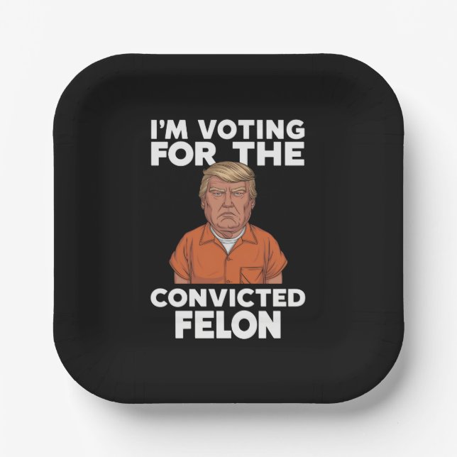 I'm Voting For The Convicted Felon Pro Trump 2024 Paper Plate (Front)