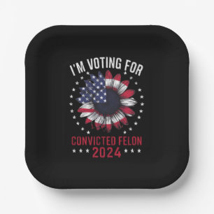 I'm Voting For The Convicted Felon Pro Trump 2024 Paper Plate