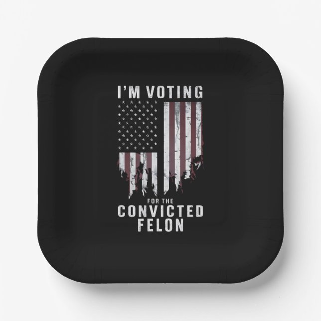 I'm Voting For The Convicted Felon Pro Trump 2024 Paper Plate (Front)