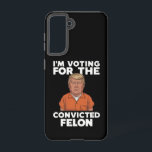 I'm Voting For The Convicted Felon Pro Trump 2024 Samsung Galaxy Case<br><div class="desc">I'm Voting For The Convicted Felon Pro Trump 2024</div>
