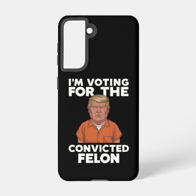 I'm Voting For The Convicted Felon Pro Trump 2024 Samsung Galaxy S21 Case (Back)