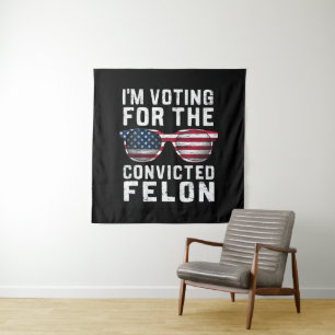 I'm Voting For The Convicted Felon Pro Trump 2024 Tapestry