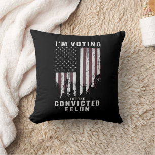 I'm Voting For The Convicted Felon Pro Trump 2024 Throw Pillow