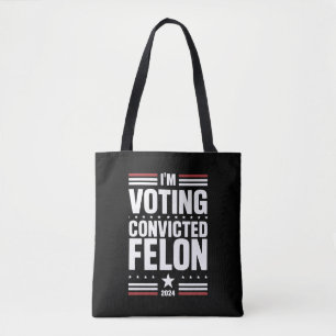 I'm Voting For The Convicted Felon Pro Trump 2024 Tote Bag