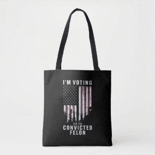 I'm Voting For The Convicted Felon Pro Trump 2024 Tote Bag