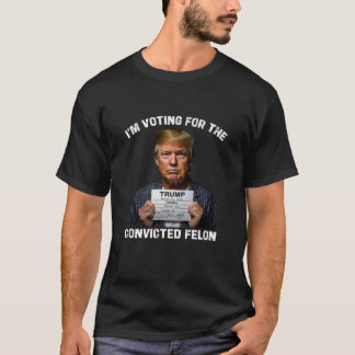 I'm Voting For The Convicted Felon Trump Mugshot T-Shirt