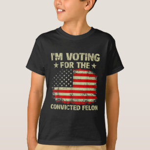 Im Voting For The Convicted Felon Us Flag Trump 20 T-Shirt