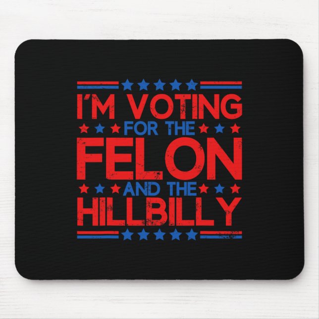 I'm Voting For The Convicted Felons And The Hillbi Mouse Pad (Front)