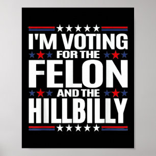 Im Voting For The Felon &amp; The Hillbilly 2024 P Poster