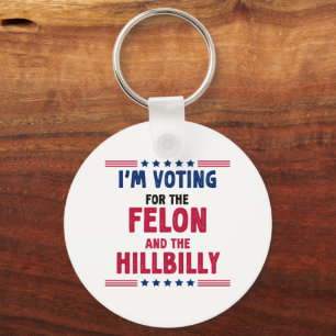 I'm Voting For The Felon And HillBilly Election Keychain