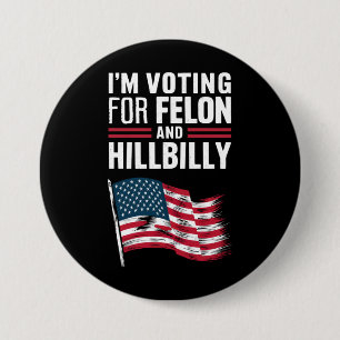 I'm Voting For The Felon & The Hillbilly 2024 Pro  3 Inch Round Button