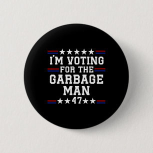 I'm Voting For The Garbage Man - Garbage For Trump 2 Inch Round Button