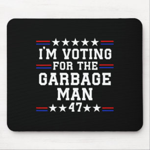 I'm Voting For The Garbage Man - Garbage For Trump Mouse Pad