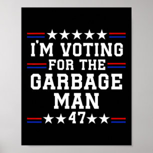 I'm Voting For The Garbage Man - Garbage For Trump Poster