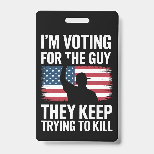 I'm Voting For The Guy They Keep Trying To Kill  Badge (Front)