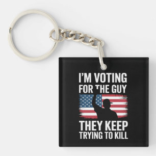 I'm Voting For The Guy They Keep Trying To Kill  Keychain
