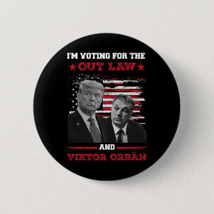 I'm Voting For The Out Law Vikto OrbÁn 2024 Pro Tr 2 Inch Round Button
