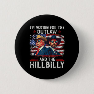I'm Voting For The Outlaw And The Hillbilly Trump  2 Inch Round Button