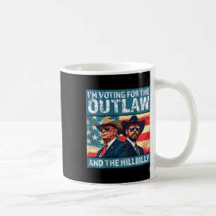 I'm Voting For The Outlaw And The Hillbilly Trump  Coffee Mug
