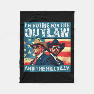 I'm Voting For The Outlaw And The Hillbilly Trump Fleece Blanket