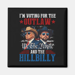 I'm Voting For The Outlaw And The Hillbilly Trump  Magnet