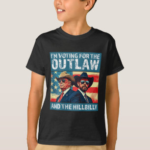 I'm Voting For The Outlaw And The Hillbilly Trump T-Shirt
