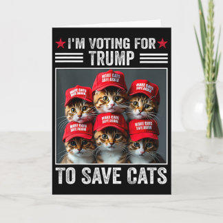 I'm Voting For Trump To Save Cats Trump 2024 Elect Card