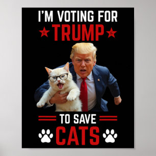I'm Voting For Trump To Save Cats Trump 2024 Elect Poster