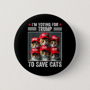 I'm Voting For Trump To Save Cats Trump Election 1 2 Inch Round Button