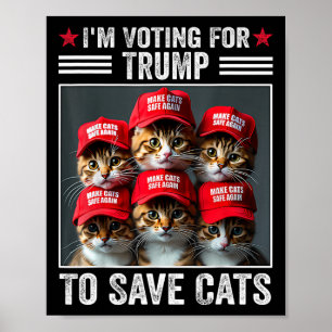 I'm Voting For Trump To Save Cats Trump Election 1 Poster