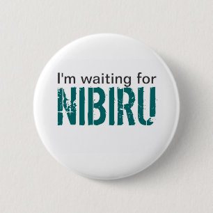 I'm waiting for Nibiru 2 Inch Round Button