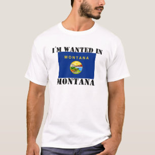 I'm Wanted In Montana T-Shirt