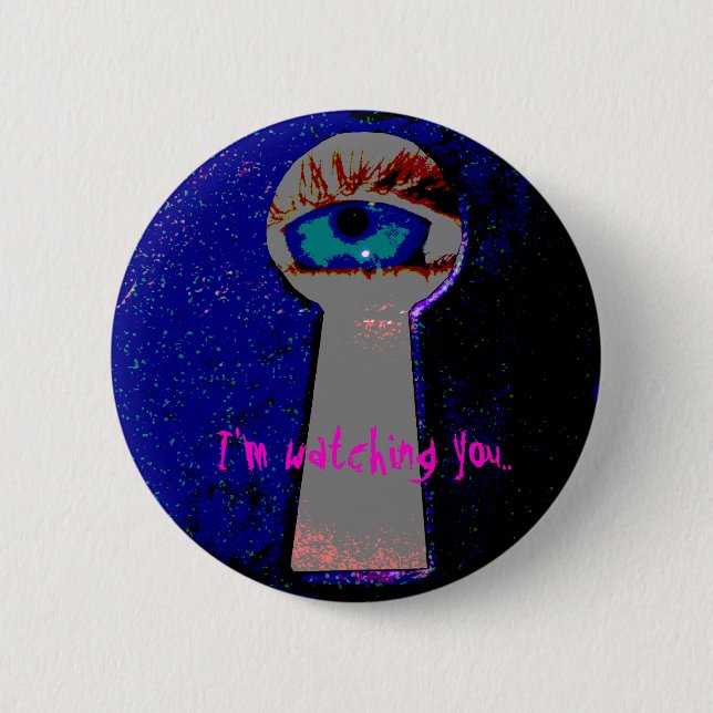 I'm watching you.. 2 inch round button (Front)