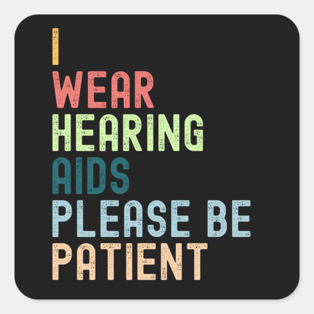 I'm Wear Hearing Aids Please Be Patient Square Sticker (Front)