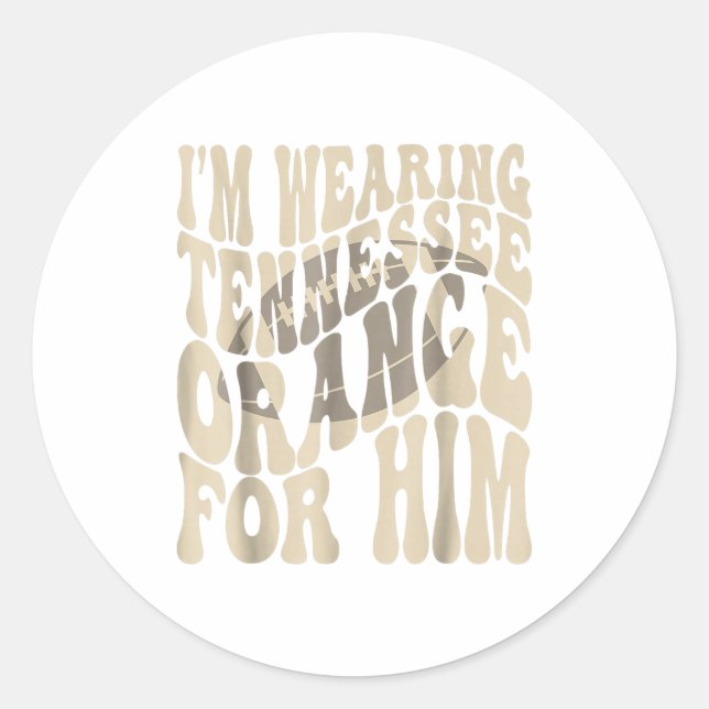I'm Wearing Tennessee Orange For Him Tennessee Foo Classic Round Sticker (Front)
