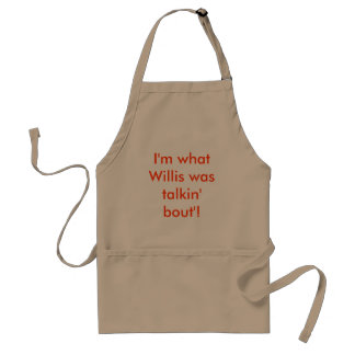 I'm what Willis was talkin' bout'! Standard Apron