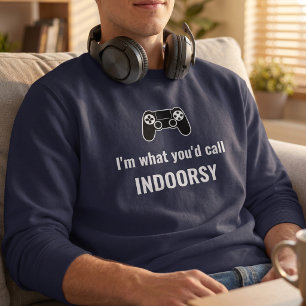 I'm What You'd Call Indoorsy Customizable Gamer Sweatshirt