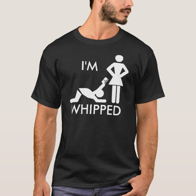 I'm Whipped T-Shirt (Front)
