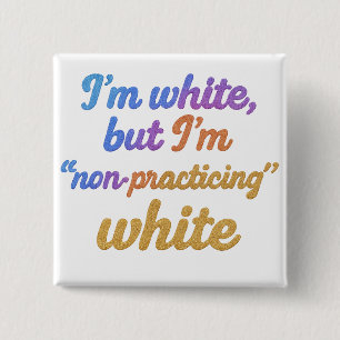 I'm white, but I'm non-practicing white 2 Inch Square Button