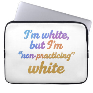 I'm white, but I'm non-practicing white Laptop Sleeve