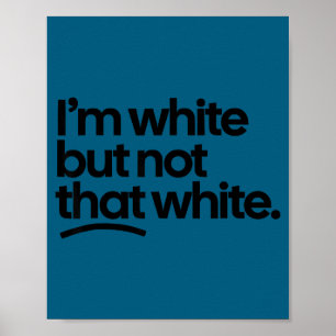 I'm white but not that white funny meme quote poster