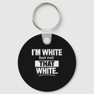 I'm white but not that white funny retro meme quot keychain
