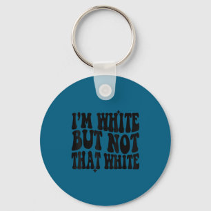 I'm white but not that white sarcastic meme groovy keychain