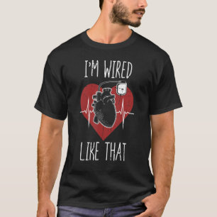 I'm Wired Like That ICD Surgery Cardiac Pacemaker  T-Shirt