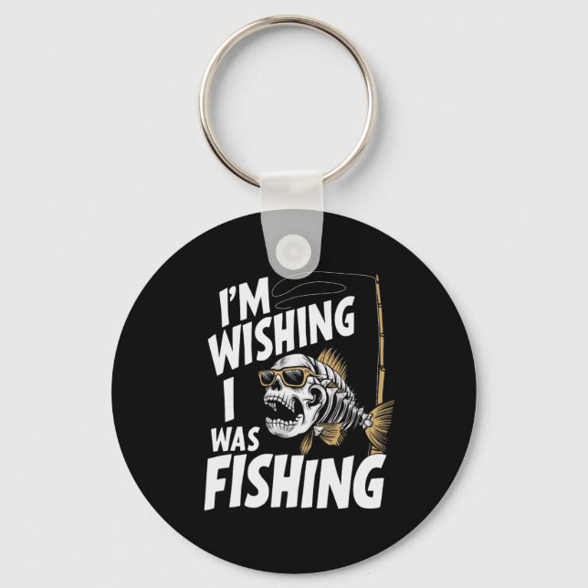 I'm Wishing I Was Fishing  Keychain (Front)